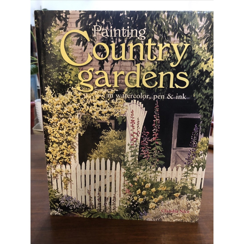 Painting Country Gardens in Watercolor, Pen and Ink Hardcover Claudia Nice